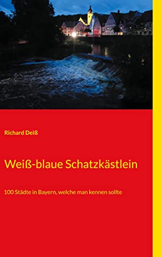 Weiß-blaue Schatzkästlein: 100 Städte in Bayern, welche man kennen sollte von Books on Demand GmbH